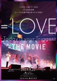 ＝LOVE Today is your Trigger THE MOVIE series tv
