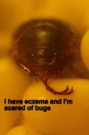 i have eczema and i'm scared of bugs series tv