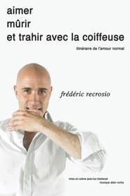 Frédéric Recrosio : Aimer, mûrir et trahir avec la coiffeuse (2009)