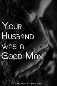 watch Your Husband Was a Good Man