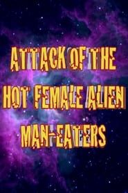 Attack of the Hot Female Alien Man Eaters series tv