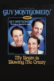 Guy Montgomery: My Brain Is Blowing Me Crazy series tv