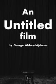 An Untitled Film by George Alshevskij-Jones series tv