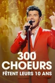 300 Chœurs Fêtent Leurs 10 Ans series tv