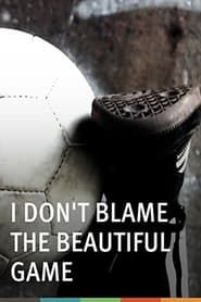 Image I Don't Blame the Beautiful Game