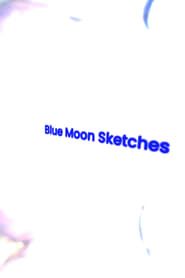 Blue Moon Sketches series tv