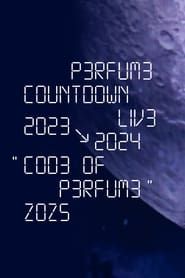 Perfume Countdown Live 2023→2024 “COD3 OF P3RFUM3” ZOZ5 (2024)