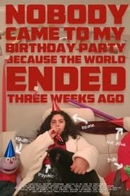 Nobody Came to My Birthday Party Because the World Ended Three Weeks Ago series tv