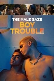The Male Gaze: Boy Trouble series tv