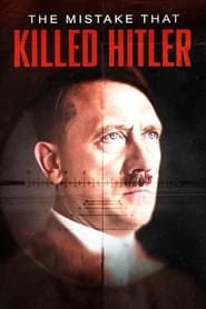 The Mistake that Killed Hitler (2023)