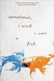 Sometimes, i wish i was a fish series tv