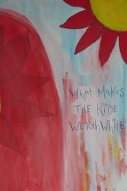 What Makes the Ride Worthwhile series tv