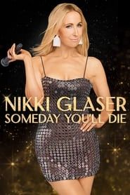 Nikki Glaser: Someday You'll Die series tv