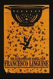 The Extraordinary Marvel of Francesco Linguine 2024 streaming