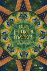 watch Our Punjabi Market - a poetry film