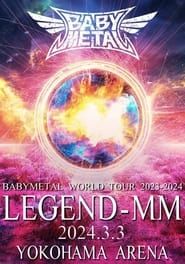 BABYMETAL WORLD TOUR 2023 - 2024 LEGEND - MM - 21 NIGHT (2024)