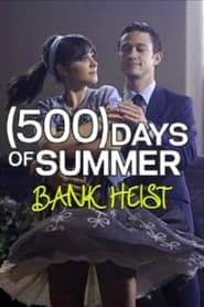 (500) Days Of Summer: The Bank Heist series tv