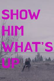 Show Him What's Up series tv