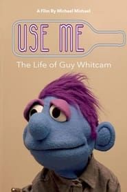 watch Use Me: The Life of Guy Whitcam