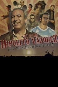 De como Hipólito Vázquez encontró magia donde no buscaba (2013)