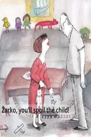 Žarko, You Will Spoil the Child! series tv