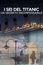 I sei del Titanic: un segreto inconfessabile series tv