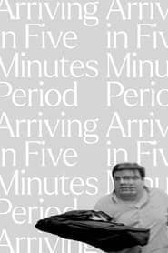 Arriving in Five Minutes Period series tv