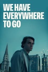 We Have Everywhere to Go (2019)