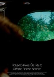 Roberto Pires: Êle Fêz O Cinema Baiano Nascer (2023)
