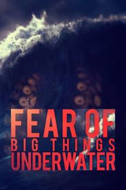 Fear of Big Things Underwater series tv