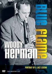 Woody Herman: Blue Flame - Portrait of a Jazz Legend series tv