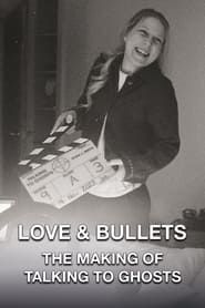 Love & Bullets: The Making of Talking To Ghosts series tv
