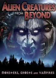 Alien Creatures from Beyond: Monsters, Ghosts and Vampires series tv