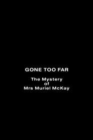 Gone Too Far: The Mystery of Mrs. Muriel McKay series tv