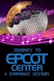 Journey to EPCOT Center: A Symphonic History series tv