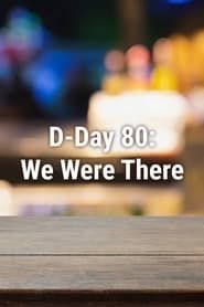 D-Day 80: We Were There series tv