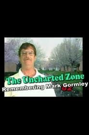 The Uncharted Zone : Remembering Mark Gormley series tv