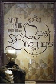 Image Phantom Museums: The Short Films of the Quay Brothers