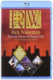 Rick Wakeman: The Six Wives of Henry VIII. Live at Hampton Court Palace series tv
