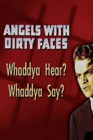 watch Angels with Dirty Faces: Whaddya Hear? Whaddya Say?