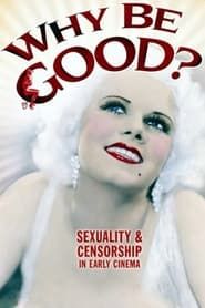 Image Why Be Good?: Sexuality & Censorship in Early Cinema 2007
