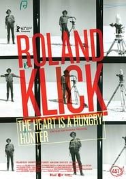 Roland Klick: The Heart Is a Hungry Hunter 2013 streaming