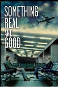 Something Real and Good series tv