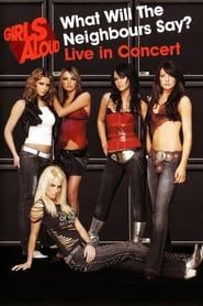 Girls Aloud: What Will the Neighbours Say? Live in Concert series tv