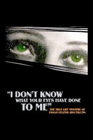 I Don't Know What Your Eyes Have Done to Me series tv