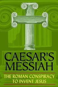 Image Caesar's Messiah: The Roman Conspiracy to Invent Jesus