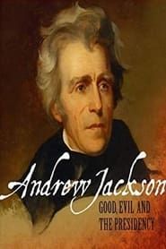 Andrew Jackson: Good, Evil & The Presidency-hd