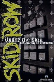 Skid Row: Under The Skin: The Making Of Thickskin 