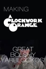 watch Great Bolshy Yarblockos!: Making 'A Clockwork Orange'