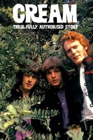 Classic Artists: Cream – Their Fully Authorized Story (2005)